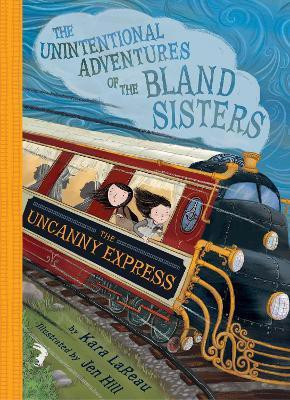 The Uncanny Express (The Unintentional Adventures of the Bland Sisters Book 2)(English, Paperback, LaReau Kara)