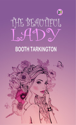 The Beautiful Lady(Paperback, Booth Tarkington)