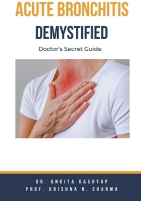 Acute Bronchitis Demystified(English, Paperback, Kashyap Ankita Dr)