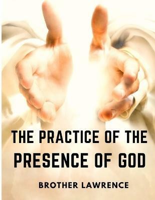 The Practice of the Presence of God(English, Paperback, Brother Lawrence)