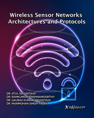 WIRELESS SENSOR NETWORKS: ARCHITECTURES AND PROTOCOLS(Paperback, Dr. Atul Srivastava, Dr. Ramkumar Krishnamoorthy, Dr. Gaurav Kumar Srivastava, Dr. Manmohan Singh Yadav)