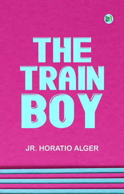 The Train Boy(Paperback, Jr. Horatio Alger)