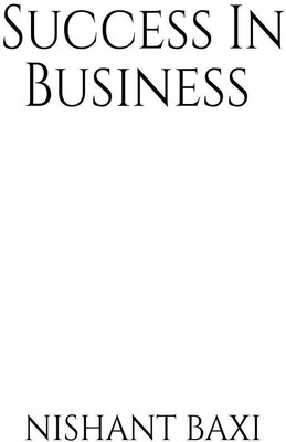 Success In Business(English, Paperback, Nishant Baxi)