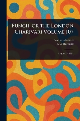 Punch, or the London Charivari Volume 107(English, Paperback, Various F C (Francis Cowley))