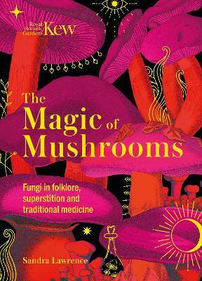 The Magic of Mushrooms(English, Hardcover, Lawrence Sandra)