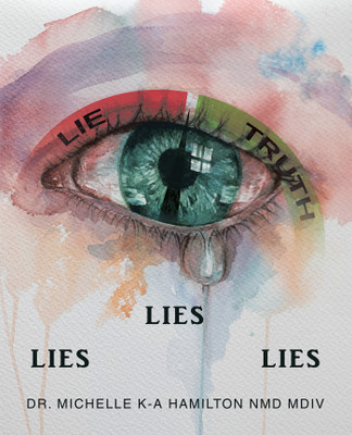 LIES, LIES, LIES(Paperback, Dr. Michelle K-A Hamilton NMD MDiv)