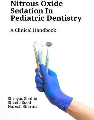 Nitrous Oxide Sedation in Pediatric Dentistry  - A Clinical Handbook(English, Paperback, Shahid Shreyas)