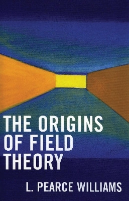 The Origins of Field Theory(English, Paperback, Williams Pearce L.)