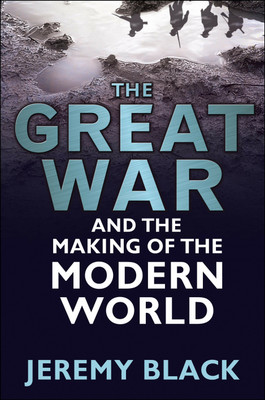 The Great War and the Making of the Modern World(English, Paperback, Black Jeremy)