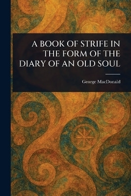 A Book of Strife in the Form of the Diary of an Old Soul(English, Paperback, MacDonald George)