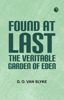 Found at Last: the Veritable Garden of Eden(Paperback, D. O. Van Slyke)