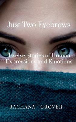 Just Two Eyebrows  - Twelve Stories of Human Expressions and Emotions(English, Paperback, Grover Rachana)