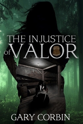 The Injustice of Valor(English, Paperback, Corbin Gary)