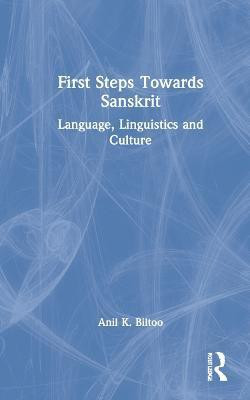 First Steps Towards Sanskrit(English, Hardcover, Biltoo Anil K.)