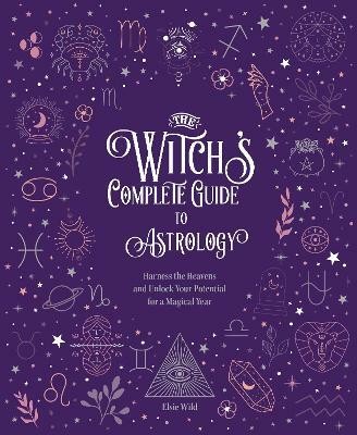 The Witch's Complete Guide to Astrology: Volume 3(English, Hardcover, Wild Elsie)