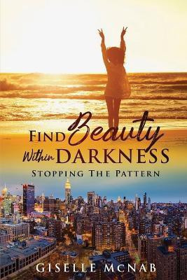 FIND BEAUTY within DARKNESS(English, Paperback, McNab Giselle)