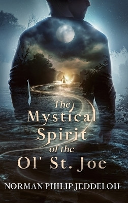 The Mystical Spirit of the Ol' St. Joe(English, Hardcover, Jeddeloh Norman Philip)