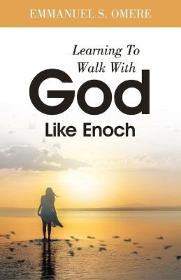 Learning To Walk With God Like Enoch(English, Paperback, Omere Emmanuel S)