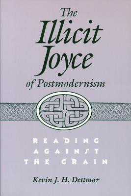 The Illicit Joyce of Postmodernism(English, Paperback, University of Wisconsin Press)