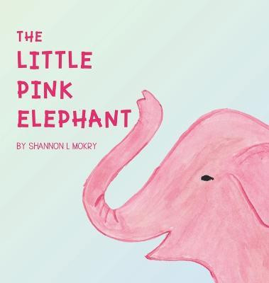 The Little Pink Elephant(English, Hardcover, Mokry Shannon L)