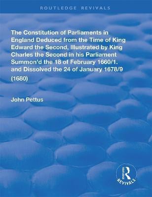 The Constitution of Parliaments in England deduced from the time of King Edward the Second(English, Paperback, Pettus John)
