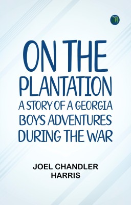 On the Plantation: A Story of a Georgia Boy's Adventures during the War(Paperback, Joel Chandler Harris)