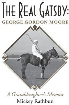 The Real Gatsby George Gordon Moore(English, Paperback, Rathbun Mickey)