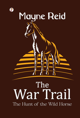 The War Trail The Hunt of the Wild Horse(English, Paperback, Reid Mayne)