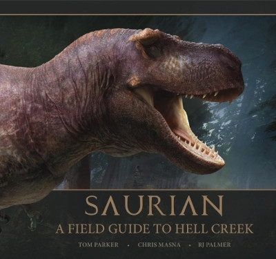 Saurian: A Field Guide to Hell Creek(English, Hardcover, Parker Tom)