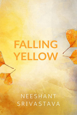 Falling Yellow(English, Paperback, Neeshant Srivastava)