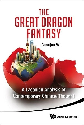 Great Dragon Fantasy, The: A Lacanian Analysis Of Contemporary Chinese Thought(English, Hardcover, Wu Guanjun)