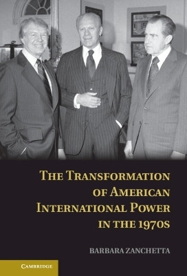 The Transformation of American International Power in the 1970s(English, Hardcover, Zanchetta Barbara)