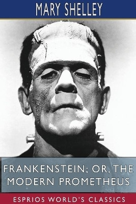 Frankenstein; or, The Modern Prometheus (Esprios Classics)(English, Paperback, Shelley Mary)
