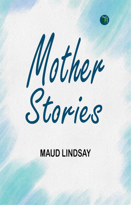 Mother Stories(Paperback, Maud Lindsay)
