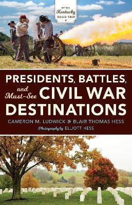 Presidents, Battles, and Must-See Civil War Destinations(English, Hardcover, Ludwick Cameron M.)