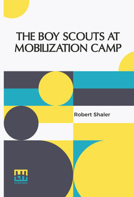 The Boy Scouts At Mobilization Camp(English, Paperback, Shaler Robert)