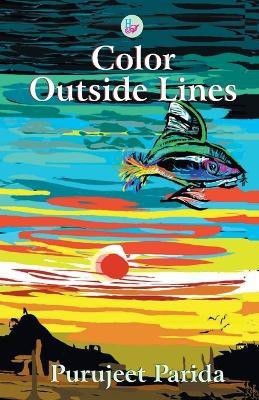 Color Outside Lines(English, Paperback, Parida Purujeet)