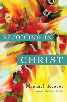 Rejoicing in Christ(English, Paperback, Reeves Michael)