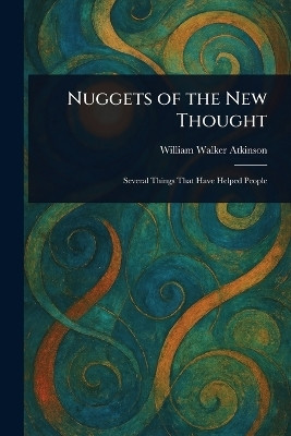 Nuggets of the New Thought(English, Paperback, Atkinson William Walker)