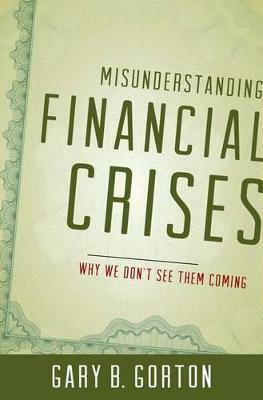 Misunderstanding Financial Crises(English, Hardcover, Gorton Gary B.)