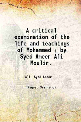 A critical examination of the life and teachings of Mohammed 1873 [Hardcover](Hardcover, Syed Ameer Ali)