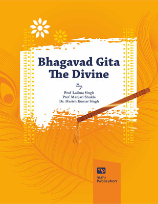 Bhagavad Gita Be Divine(Paperback, Prof Lalima Singh, Prof Manjari Shukla, Dr. Harish Kumar Singh)