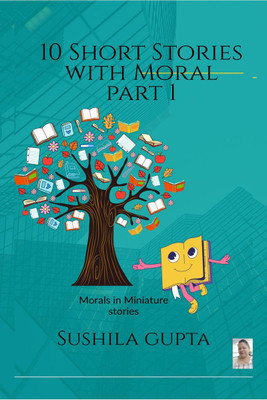 10 Short Stories with moral Part 1(English, Paperback, Sushila Gupta)