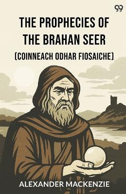 The Prophecies Of The Brahan Seer(Coinneach Odhar Fiosaiche) (Edition1)(English, Paperback, MacKenzie Alexander)