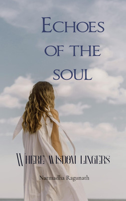 Echoes of the Soul - Where wisdom lingers(Paperback, Narmadha Ragunath)
