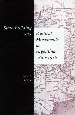 State Building and Political Movements in Argentina, 1860-1916(English, Hardcover, Rock David)