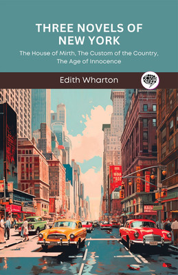 Three Novels of New York-The House of Mirth, The Custom of the Country, The Age of Innocence(English, Book, Wharton Edith)