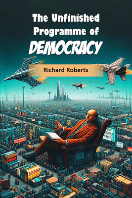 The Unfinished Programme of Democracy (Edition2024)(English, Paperback, Roberts Richard)