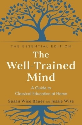 The Well-Trained Mind(English, Hardcover, Bauer Susan Wise)