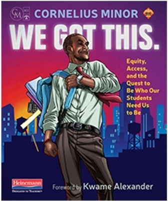 We Got This! Equity, Access, and the Quest to Be Who Our Students Need Us to Be(English, Paperback, Minor Cornelius)